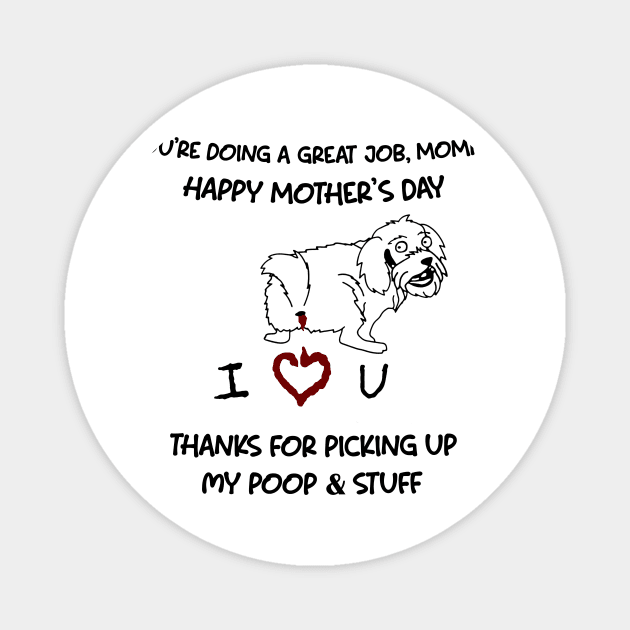 Shih Tzu You're Doing A Great Job Mommy Happy Mother's Day Magnet by Centorinoruben.Butterfly